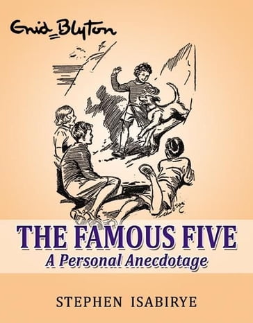 The Famous Five: A Personal Anecdotage - Stephen Isabirye