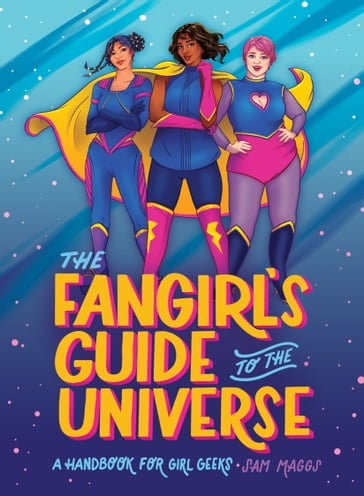 The Fangirl's Guide to the Universe - Sam Maggs