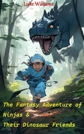 The Fantasy Adventure of Ninjas & Their Dinosaur Friends