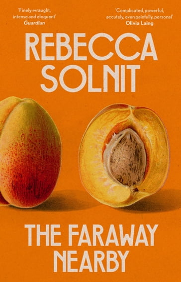 The Faraway Nearby - Rebecca Solnit
