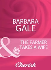 The Farmer Takes A Wife (Mills & Boon Cherish)