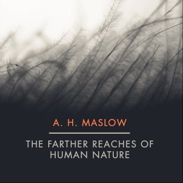 The Farther Reaches of Human Nature - Abraham H. Maslow