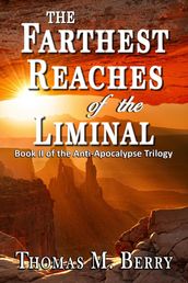 The Farthest Reaches of the Liminal