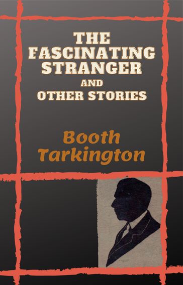 The Fascinating Stranger and Other Stories - Booth Tarkington