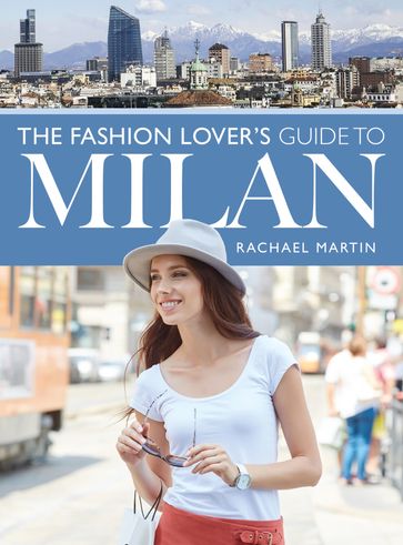 The Fashion Lover's Guide to Milan - Rachael Martin