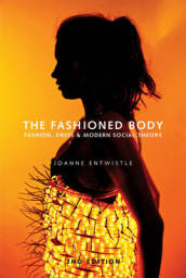 The Fashioned Body - Fashion, Dress & Social Theory 2e
