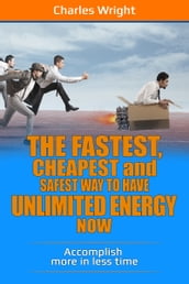 The Fastest, Cheapest And Safest Way To Have Unlimited Energy Now