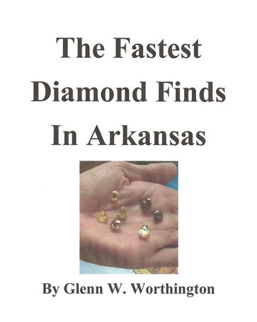 The Fastest Diamond Finds in Arkansas - Glenn W. Worthington