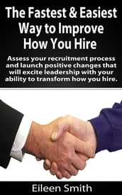 The Fastest & Easiest Way to Improve How You Hire