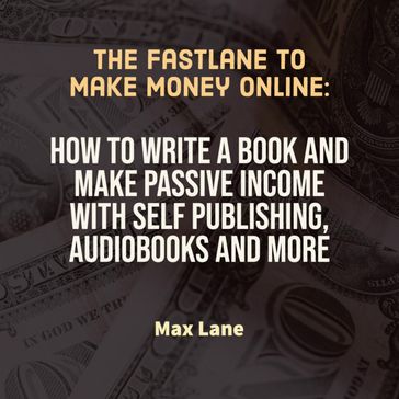 The Fastlane to Make Money Online - Max Lane