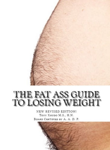 The Fat Ass Guide to Losing Weight - H.N. Tony Xhudo M.S.