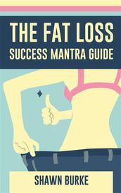 The Fat Loss Success Mantra Guide