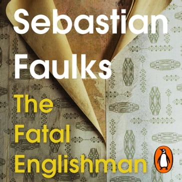 The Fatal Englishman - Sebastian Faulks