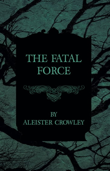 The Fatal Force - Aleister Crowley