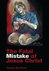 The Fatal Mistake of Jesus Christ