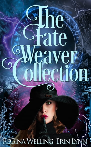 The Fate Weaver Collection - Erin Lynn - ReGina Welling