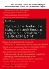The Fate of the Dead and the Living at the Lord s Parousia: Exegesis of 1 Thessalonians 1:9-10; 4:13-18; 5:1-11