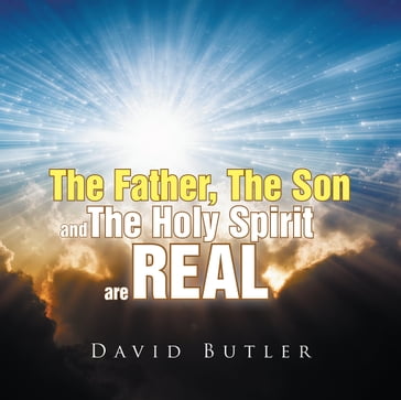 The Father, the Son and the Holy Spirit Are Real - David Butler