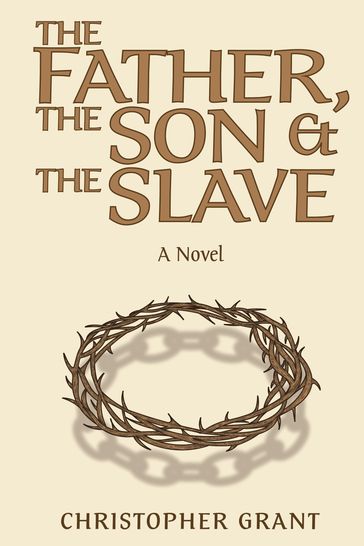 The Father, the Son & the Slave - Christopher Grant