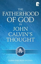The Fatherhood of God in John Calvin s Thought