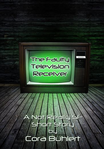 The Faulty Television Receiver - Cora Buhlert