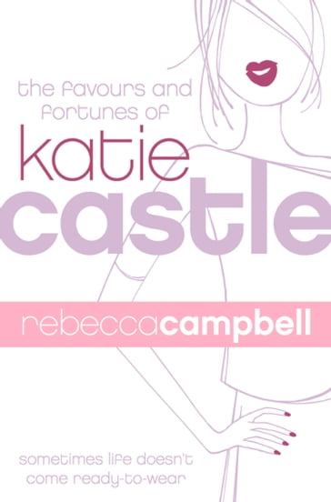 The Favours and Fortunes of Katie Castle - Rebecca Campbell