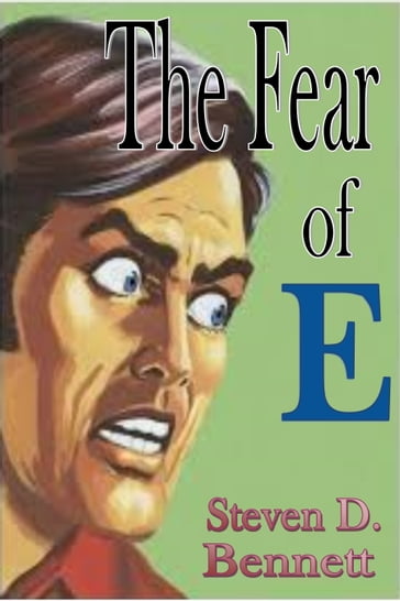 The Fear of E - Steven D. Bennett