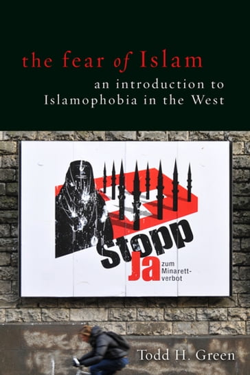 The Fear of Islam: An Introduction to Islamophobia in the West - Todd Green