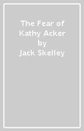 The Fear of Kathy Acker