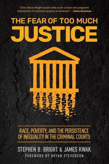 The Fear of Too Much Justice - Stephen Bright - James Kwak - Bryan Stevenson