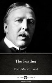 The Feather by Ford Madox Ford - Delphi Classics (Illustrated)