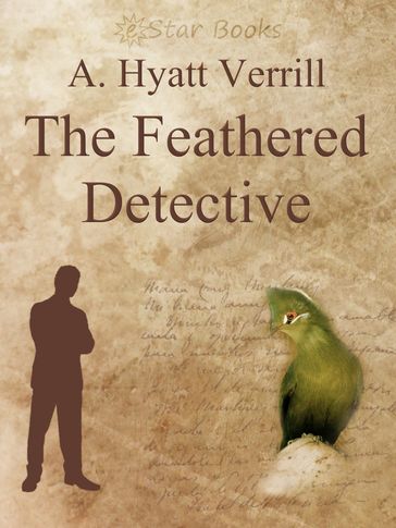 The Feathered Detective - A. Hyatt Verrill