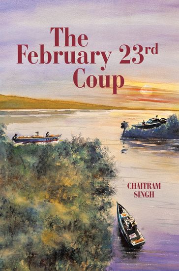 The February 23Rd Coup - Chaitram Singh