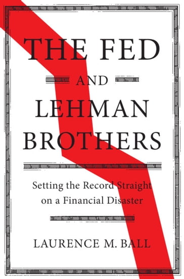 The Fed and Lehman Brothers - Laurence M. Ball