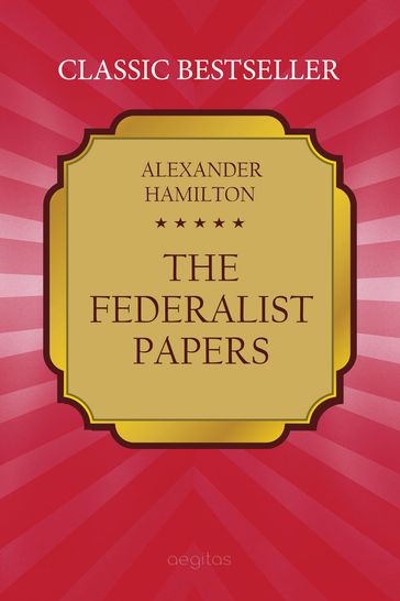 The Federalist Papers - Alexander Hamilton