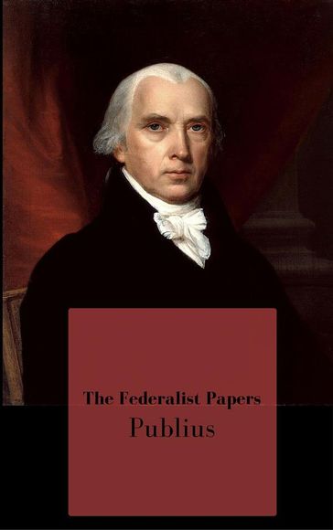 The Federalist Papers - Publius