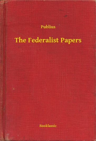 The Federalist Papers - Publius