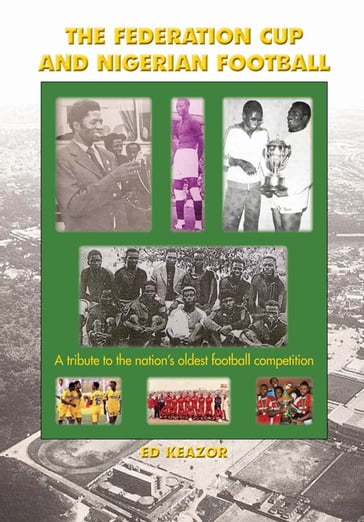The Federation Cup and Nigerian Football:A tribute to the nation's oldest football competition - Ed Kezar