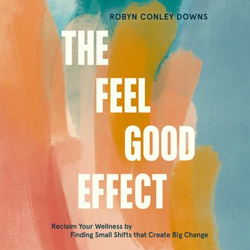 The Feel Good Effect - Robyn Conley Downs