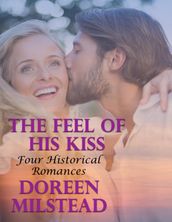 The Feel of His Kiss: Four Historical Romances