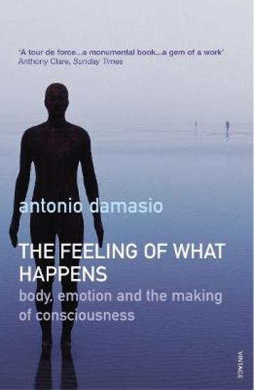 The Feeling Of What Happens - Antonio Damasio