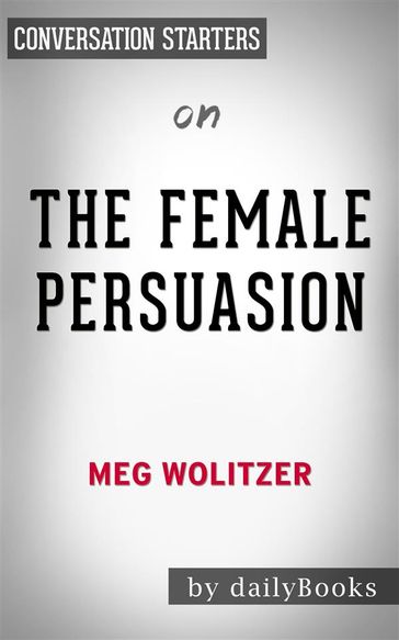 The Female Persuasion: by Meg Wolitzer  Conversation Starters - Daily Books