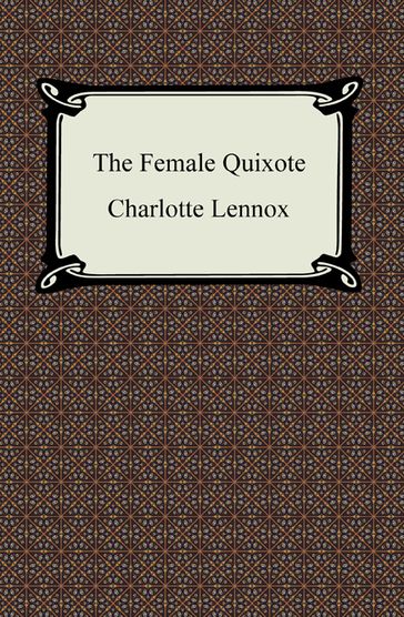 The Female Quixote, Or, The Adventures of Arabella - Charlotte Lennox