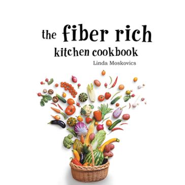 The Fiber Rich Kitchen Cookbook - Linda Moskovics