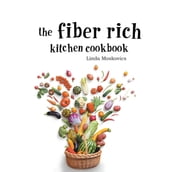 The Fiber Rich Kitchen Cookbook