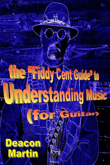 The "Fiddy Cent Guide" to Understanding Music (for Guitar) - Deacon Martin
