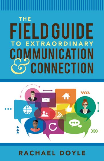 The Field Guide to Extraordinary Communication and Connection - Rachael Doyle