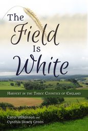 The Field Is White: Harvest in the Three Counties of England