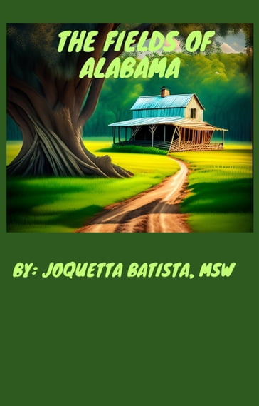 The Fields of Alabama - Joquetta Batista - MSW