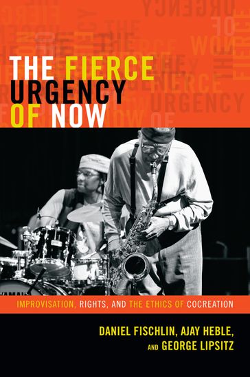 The Fierce Urgency of Now - Ajay Heble - Daniel Fischlin - George Lipsitz